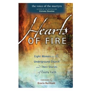 Hearts Of Fire: Eight Women In The Underground Church And Their Stories Of Costly Faith [Paperback] Voice of the Martyr