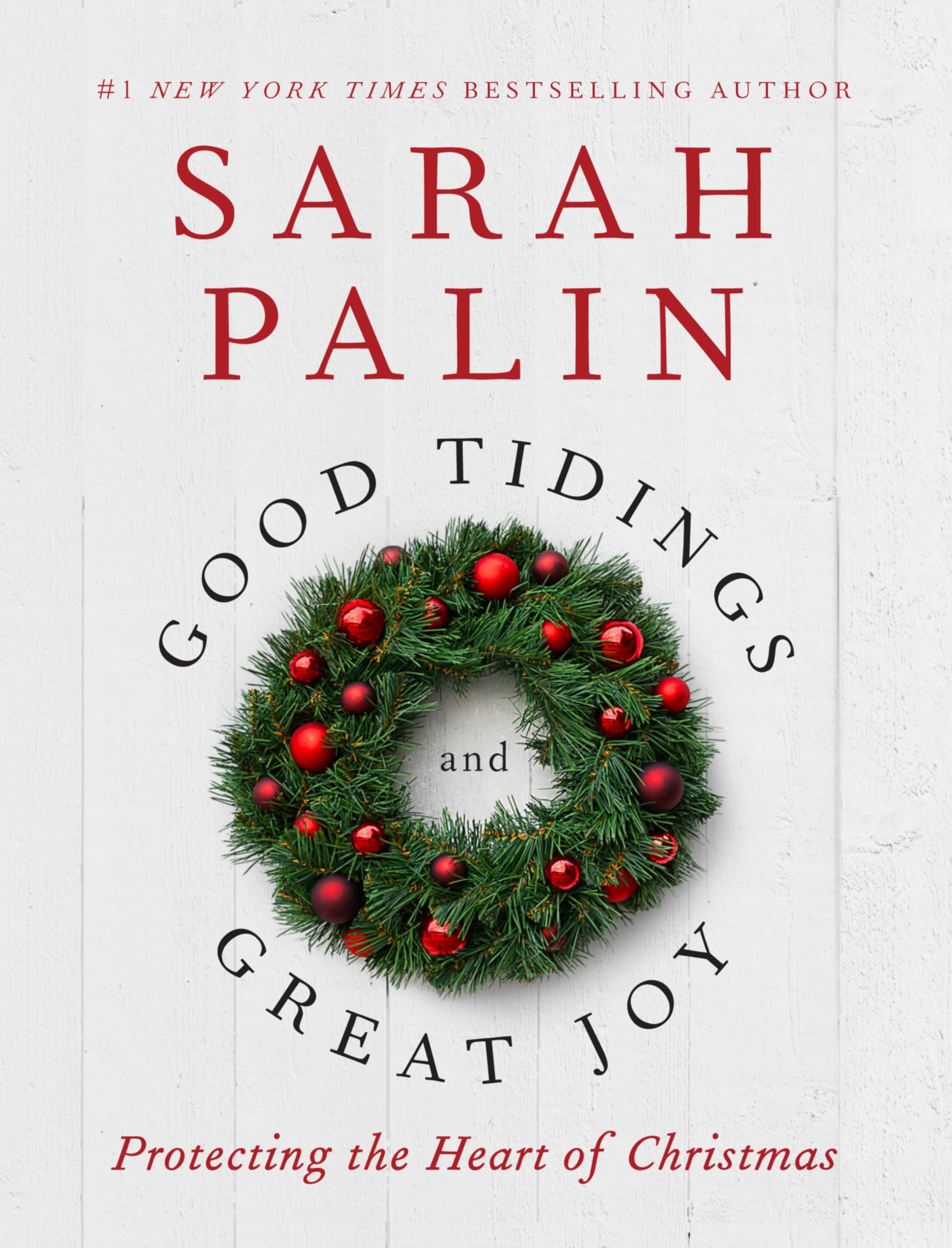 Good Tidings and Great Joy: Protecting the Heart of Christmas Palin, Sarah