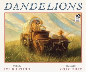 Dandelions: A Story About Finding Home on the 1800s Prairie for Children (Ages 4-7) [Paperback] Bunting, Eve and Shed, Greg