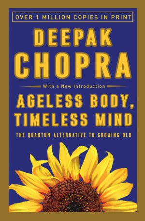 Ageless Body, Timeless Mind: The Quantum Alternative to Growing Old [Paperback] Deepak Chopra