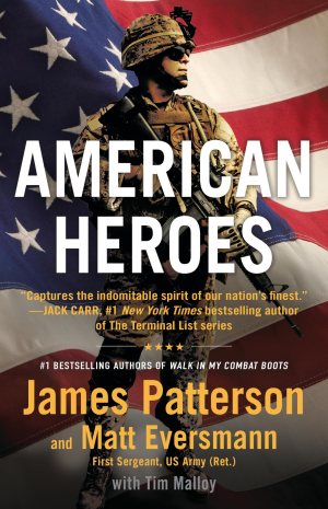 American Heroes: From the #1 bestselling authors of Walk in My Combat Boots (Heroes Among Us, 5) [Hardcover] Patterson, James; Eversmann, Matt and Malloy, Tim