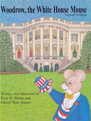 Woodrow, The White House Mouse Cheryl Shaw Barnes