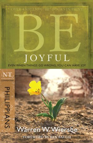 Be Joyful (Philippians): Even When Things Go Wrong, You Can Have Joy (The BE Series Commentary) [Paperback] Wiersbe, Warren W.