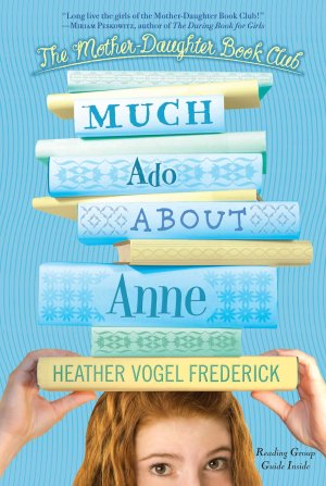 Much Ado About Anne (The Mother-Daughter Book Club) Frederick, Heather Vogel
