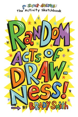 Random Acts of Drawness!: The Super-Awesome Activity Sketchbook [Paperback] Smith, Brady