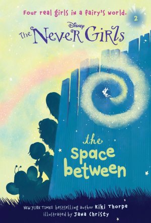 Never Girls #2: The Space Between (Disney: The Never Girls) [Paperback] Thorpe, Kiki and Christy, Jana