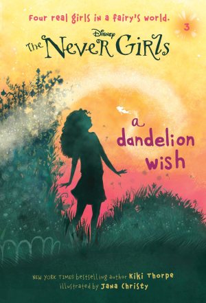 Never Girls #3: A Dandelion Wish (Disney: The Never Girls) [Paperback] Thorpe, Kiki and Christy, Jana
