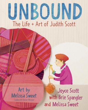Unbound : The Life and Art of Judith Scott [Hardcover] Scott, Joyce; Spangler, Brie and Sweet, Melissa