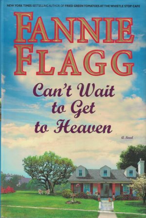 Can't Wait to Get to Heaven: A Novel [Hardcover] Flagg, Fannie