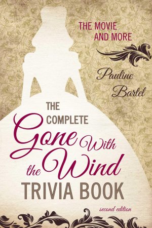The Complete Gone With the Wind Trivia Book: The Movie and More [Paperback] Bartel, Pauline