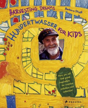 Hundertwasser for Kids: Harvesting Dreams [Hardcover] Stieff, Barbara