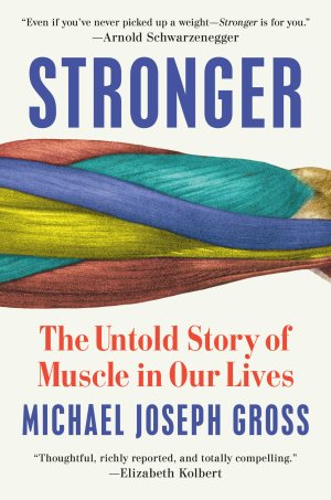 Stronger: The Untold Story of Muscle in Our Lives [Hardcover] Gross, Michael Joseph