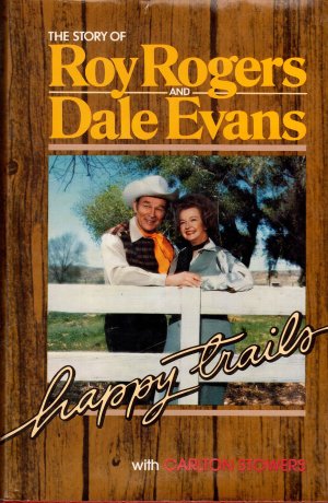 Happy Trails: The Story of Roy Rogers and Dale Evans [Hardcover] Rogers, Roy and Evans, DAle