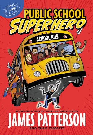 Public School Superhero [Paperback] Patterson, James; Tebbetts, Chris and Thomas, Cory
