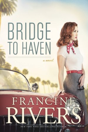 Bridge to Haven: A Novel (A Riveting Historical Christian Fiction Romance Set in 1950s Hollywood) Rivers, Francine (Hardcover)