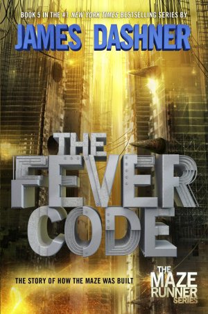 The Fever Code: The Story of How the Maze Was Built (The Maze Runner Series) [Hardcover] Dashner, James