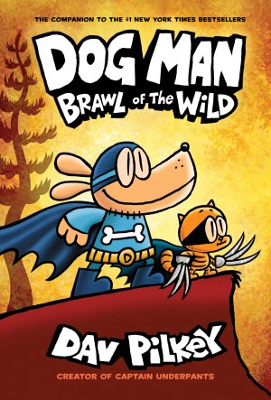 Dog Man: Brawl of the Wild: From the Creator of Captain Underpants (Dog Man #6) Pilkey, Dav