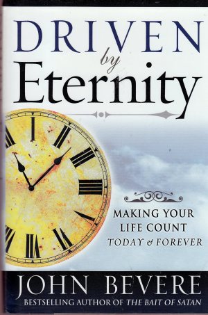 Driven by Eternity: Making Your Life Count Today & Forever Bevere, John  (Hardcover)