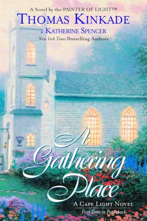A Gathering Place (Cape Light, Book 3)  [Hardcover]  Kinkade, Thomas and Spencer, Katherine