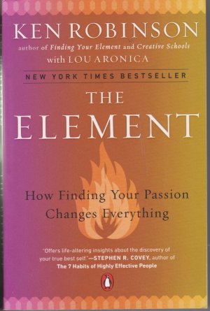 The Element: How Finding Your Passion Changes Everything [Hardcover] Ken Robinson and Lou Aronica