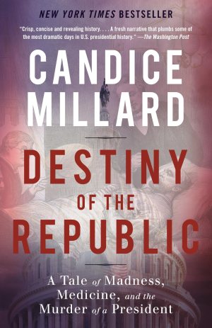 Destiny of the Republic: A Tale of Madness, Medicine and the Murder of a President [Paperback] Millard, Candice