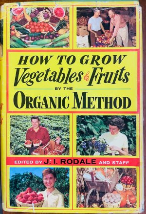 How to Grow Vegetables and Fruits by the Organic Method J. I. Rodale (Hardcover)