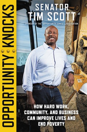Opportunity Knocks: How Hard Work, Community, and Business Can Improve Lives and End Poverty [Hardcover] Scott, Senator Tim