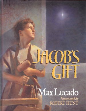 Jacob's Gift Lucado, Max and Hunt, Robert