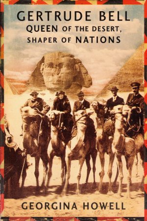 Gertrude Bell: Queen of the Desert, Shaper of Nations [Paperback] Howell, Georgina and Illus. with photos