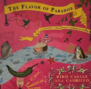 The Flavor of Paradise - A Journey Throughout Dominican Cuisine by Kiko Casals & Ana Carrillo