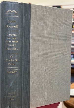 John Bonwell: A Novel of the Ohio River Valley 1818-1862 by Charles K. Pulse