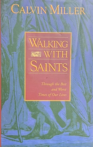 Walking With Saints: Through the Best and Worst Times of Our Lives Miller, Calvin (Hardcover)