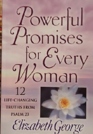 Powerful Promises for Every Woman: 12 Life-Changing Truths from Psalm 23 George, Elizabeth