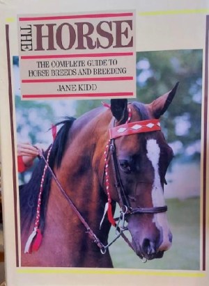The Horse: The Complete Guide to Horse Breeds & Breeding by Jane Kidd (Hardcover)