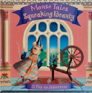 Mouse Tales Squeaking Beauty - A Pop-up Adventure [Hardcover] Nick Belcher; Emily Hawkins and Susanna Ronchi