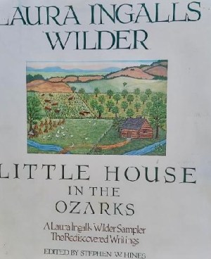 Little House in the Ozarks: a Laura Ingalls Wilder Sampler/ TheRediscovered Writings [Hardcover] Wilder, Laura Ingalls (1867-1957)