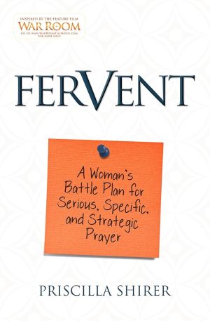Fervent: A Woman's Battle Plan to Serious, Specific and Strategic Prayer [Paperback] Shirer, Priscilla