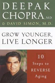 Grow Younger, Live Longer: 10 Steps to Reverse Aging [Hardcover] David Simon; Deepak Chopra and Lynne Amft