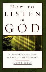 How to Listen to God: Discovering the Signs of His Love and Guidance [Hardcover] Hill, Doug