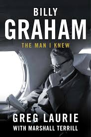 Billy Graham: The Man I Knew by Greg Laurie with Marshall Terrill (Hardcover)