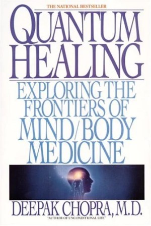 Quantum Healing: Exploring the Frontiers of Mind/Body Medicine Chopra, Deepak